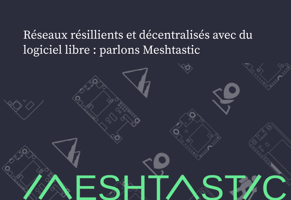 &Eacute;change &laquo;&nbsp;Les r&eacute;seaux de communication de crise avec Meshtastic&nbsp;&raquo; 8/10